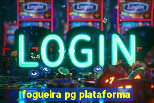 fogueira pg plataforma